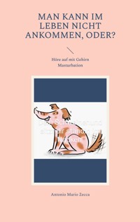 Man kann im Leben nicht ankommen, oder? - Antonio Mario Zecca - ebook