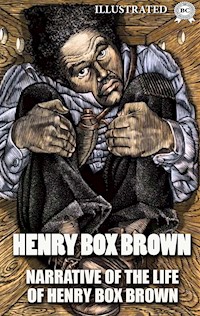 Narrative of the Life of Henry Box Brown. Illustrated - Henry Box Brown - ebook