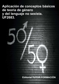 Aplicación De Conceptos Básicos De La Teoría De Género Y Del Lenguaje No Sexista. Uf2683. - Ana María Valero Rey - ebook