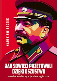 Jak Sowieci przetrwali dzięki oszustwu. Sowiecka decepcja strategiczna - Marek Świerczek - ebook