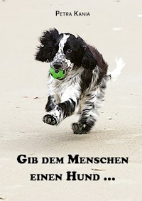 Gib dem Menschen einen Hund ... - Petra Kania - ebook