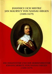 Joannici i ich mistrz Jan Maurycy von Nassau-Siegen (1604-1679) - zbiorowa praca - ebook