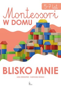 Montessori w domu Blisko mnie 5-7 lat - Rzeszutko Lidia, Nogas Karolina - książka