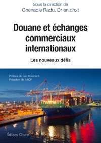 Douane et échanges commerciaux internationaux - Ghenadie Radu - ebook