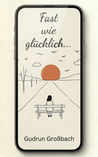 Fast wie glücklich ... - Gudrun Großbach - ebook