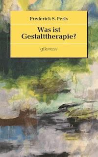 Was ist Gestalttherapie? - Frederick S. Perls - ebook