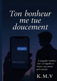 Ton bonheur me tue doucement - K.M. V - ebook