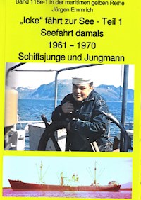 "Icke" fährt zur See - Teil 1 - Seefahrt damals um 1961 - Schiffsjunge und Jungmann - Jürgen Emmrich - ebook