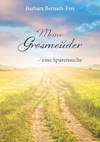 Meine Grosmeuder - eine Spurensuche - Barbara Bernath-Frei - ebook
