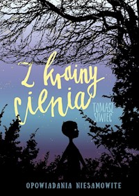Z krainy cienia Opowiadania niesamowite - Tomasz Siwiec - książka