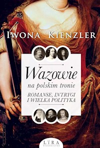 Wazowie na polskim tronie - Kienzler  Iwona - ebook + książka
