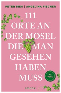 111 Orte an der Mosel, die man gesehen haben muss - Peter Bieg - ebook