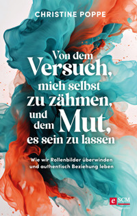 Von dem Versuch, mich selbst zu zähmen, und dem Mut, es sein zu lassen - Christine Poppe - ebook
