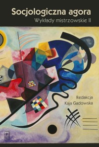 Socjologiczna agora - Domański Henryk, Ekiert Grzegorz, Gadowska Kaja, Giza Anna, Grabowska Miroslawa, Kaczmarczyk Michał, - książka