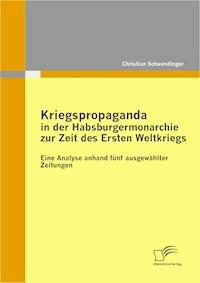 Kriegspropaganda in der Habsburgermonarchie zur Zeit des Ersten Weltkriegs - Christian Schwendinger - ebook