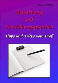 Bewerbung und Vorstellungsgespräch - Alina Steffen - ebook