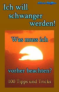 Ich will schwanger werden! - Alina Steffen - ebook