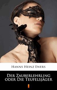 Der Zauberlehrling oder Die Teufelsjäger - Heinz-Ewers Hanns - ebook