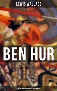 Ben Hur: Eine Geschichte aus der Zeit Christi - Lewis Wallace - ebook