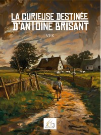 La curieuse destinée d'Antoine Brisant - VFK - ebook