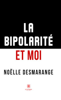 La bipolarité et moi - Noëlle Desmarange - ebook