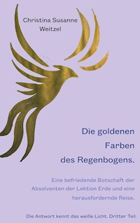 Die goldenen Farben des Regenbogens - Christina Susanne Weitzel - ebook