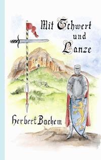 Mit Schwert und Lanze - Herbert Bachem - ebook