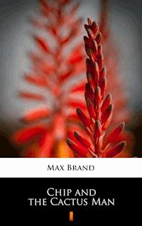 Chip and the Cactus Man - Max Brand - ebook