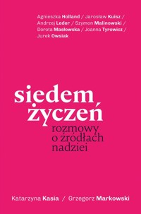 Siedem życzeń. Rozmowy o źródłach nadziei - Kasia Katarzyna, Markowski Grzegorz - książka