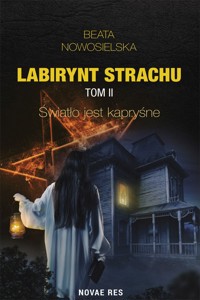 Labirynt strachu Tom II Światło jest kapryśne - Beata Nowosielska - ebook