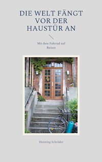 Die Welt fängt vor der Haustür an - Henning Schröder - ebook