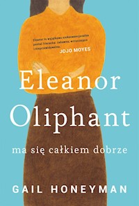 Eleanor Oliphant ma się całkiem dobrze - Gail Honeyman - książka