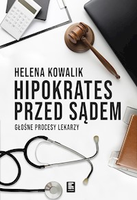 Hipokrates przed sądem. Głośne procesy lekarzy - Helena Kowalik - ebook