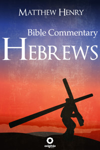 Hebrews - Complete Bible Commentary Verse by Verse - Matthew Henry - ebook
