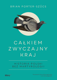 Całkiem zwyczajny kraj. Historia Polski bez martyrologii - Porter-Szucs Brian - ebook + audiobook