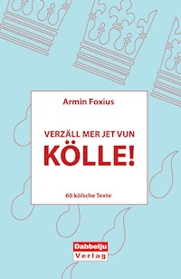 Verzäll mer jet vun Kölle! - Armin Foxius - ebook