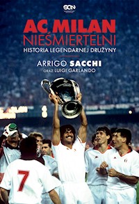 AC Milan. Nieśmiertelni. Historia legendarnej drużyny - Luigi Garlando, Arrigo Sacchi - ebook