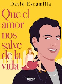 Que el amor nos salve de la vida - David Escamilla Imparato - ebook