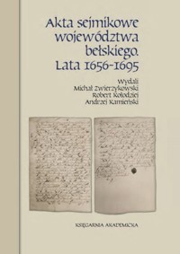 Akta sejmikowe województwa bełskiego Lata 1656-1695 - Zwierzykowski Michał, Kołodziej Robert, Kamieński Andrzej - książka