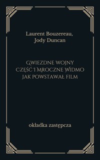 Gwiezdne wojny. Część I Mroczne Widmo. Jak powstawał film - Laurent Bouzereau, Jody Duncan - ebook