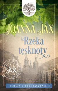 Rzeka tęsknoty. Cykl Zemsta i przebaczenie. Tom 3 - Joanna Jax - książka