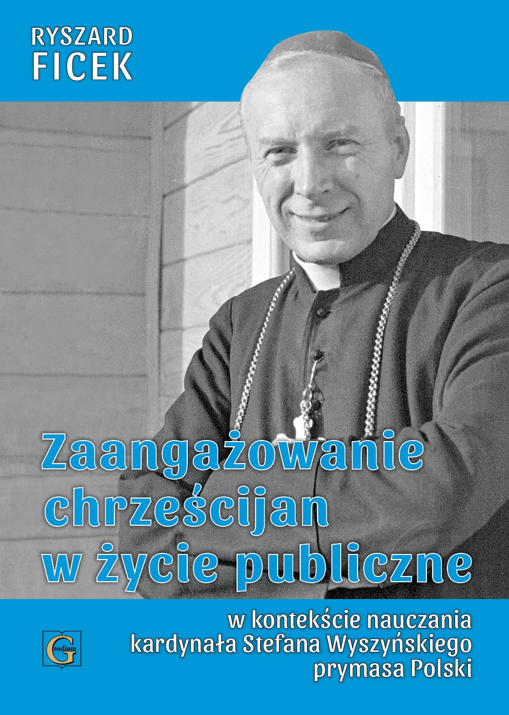 Okładka:Zaangażowanie chrześcijan w życie publiczne w kontekście nauczania kardynała Stefana Wyszyńskiego Prymasa Polski 