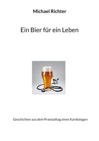 Ein Bier für ein Leben - Michael Richter - ebook