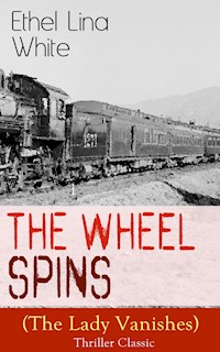 The Wheel Spins (The Lady Vanishes) - Thriller Classic - Ethel Lina White - ebook
