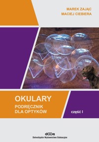 Okulary Podręcznik dla optyków - Część I - Maciej Ciebiera, Marek Zając - książka