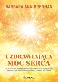 Uzdrawiająca moc serca - Brennan Barbara Ann - książka