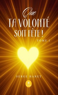 Que Ta volonté soit Fête ! - Tome 1 - Serge Hanet - ebook