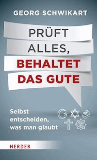 Prüft alles, behaltet das Gute - Schwikart Georg - ebook
