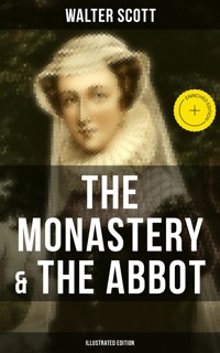 THE MONASTERY & THE ABBOT (Illustrated Edition) - Walter Scott - ebook