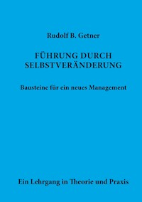 Führung durch SELBSTVERÄNDERUNG Bausteine für ein neues Management - Rudolf B. Getner - ebook